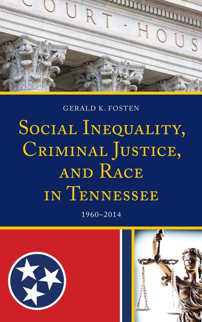 Social Inequality, Criminal Justice, and Race in Tennessee, Gerald K. Fosten