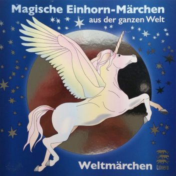 Magische Einhorn-Märchen aus der ganzen Welt, Tobias Koch