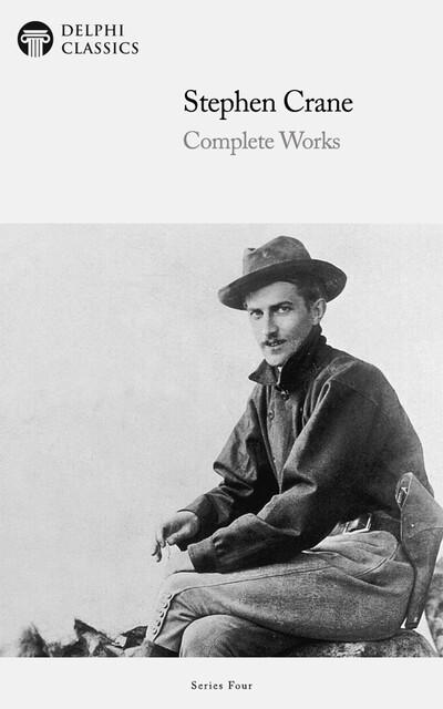 Delphi Complete Works of Stephen Crane (Illustrated), Stephen Crane