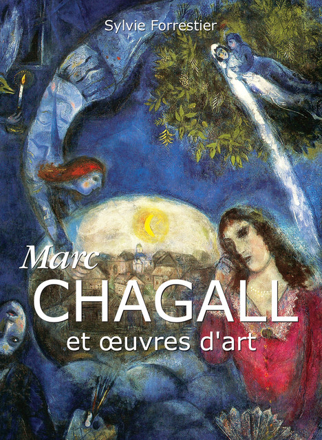 Marc Chagall et œuvres d'art, Sylvie Forrestier
