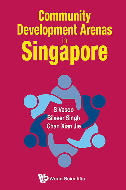 Community Development Arenas in Singapore, amp, Bilveer Singh, S Vasoo, Chan Xian Jie