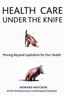 Health Care Under the Knife, Howard Waitzkin