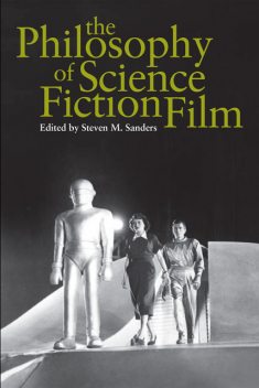 The Philosophy of Science Fiction Film, Steven Sanders
