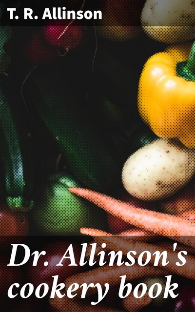 Allinson Vegetarian Cookery Book, Thomas R. Allinson