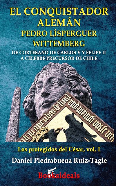 El conquistador aleman Pedro Lisperguer Wittemberg, Daniel Piedrabuena Ruiz-Tagle