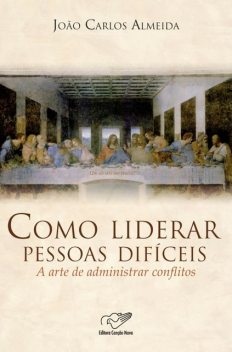 Como Liderar Pessoas Difíceis, João Carlos Almeida