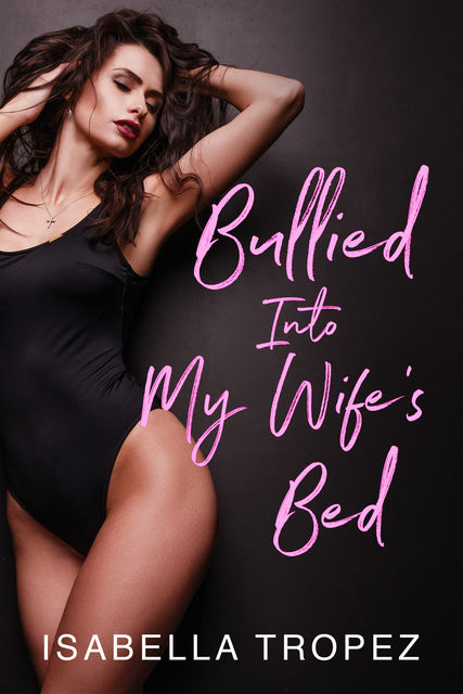 Bullied Into My Wife's Bed: Cuckold Husband Humiliation, Isabella Tropez
