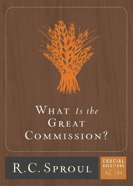 What Is the Great Commission, R.C., Sproul