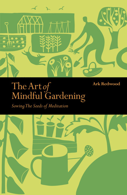 The Art of Mindful Gardening, Ark Redwood
