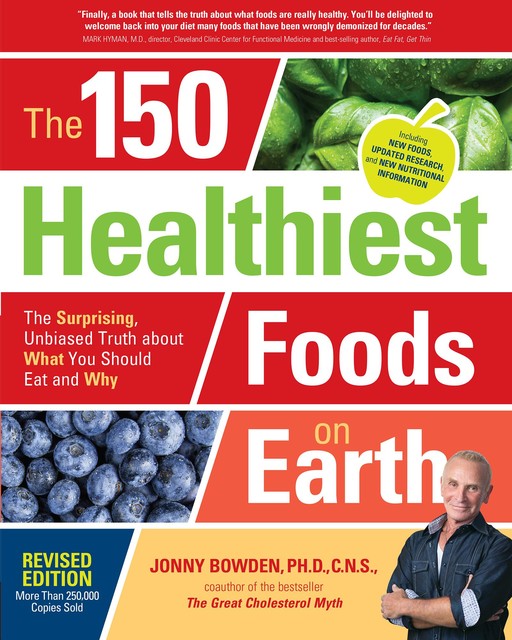 The 150 Healthiest Foods on Earth, Revised Edition, Jonny Bowden