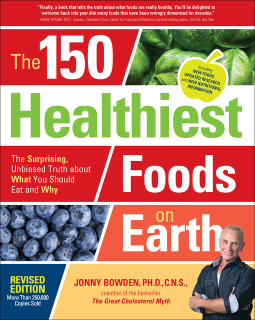 The 150 Healthiest Foods on Earth, Revised Edition, Jonny Bowden