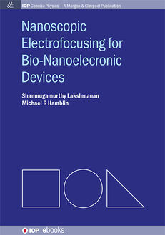 Nanoscopic Electrofocusing for Bio-Nanoelectronic Devices, Michael R Hamblin, Shanmugamurthy Lakshmanan