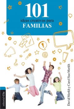 101 ideas creativas para familias, Carol Sue Merkh, David Merkh