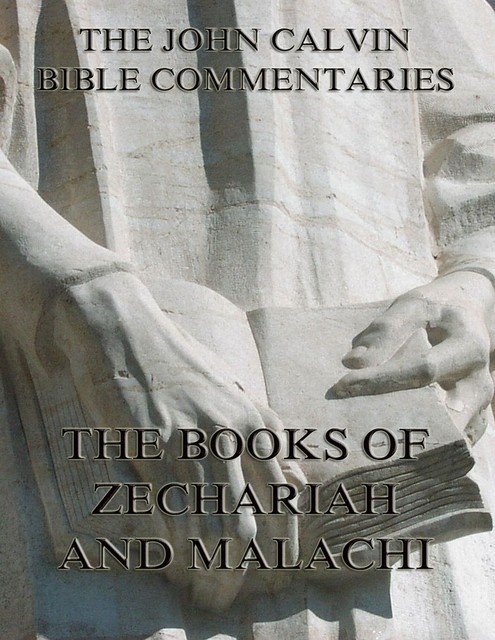 John Calvin's Commentaries On Zechariah And Malachi, John Calvin