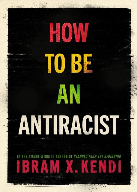 How to Be an Antiracist, Ibram X. Kendi