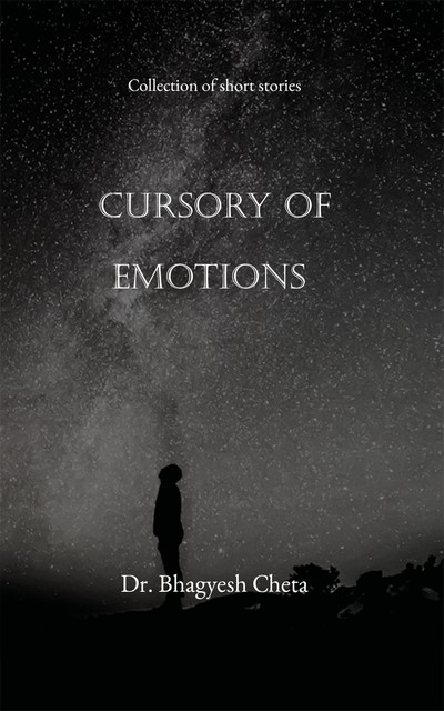 Cursory of Emotions, Bhagyesh Cheta