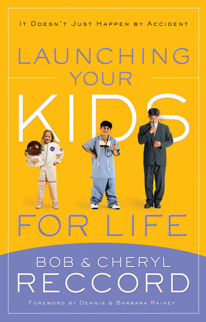 Launching Your Kids for Life, Bob Reccord, Cheryl Reccord