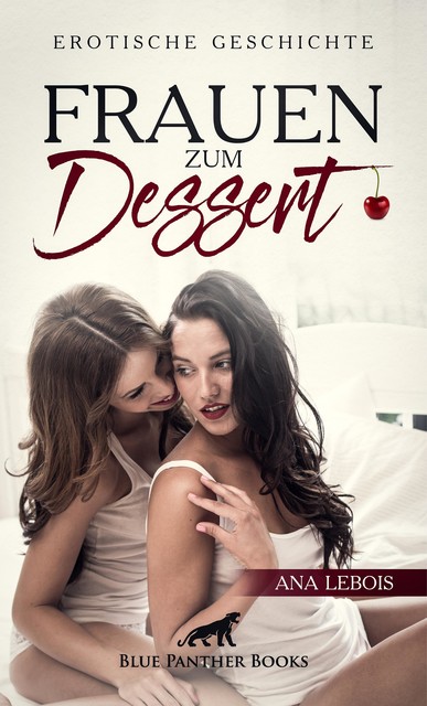 Frauen zum Dessert | Erotische Geschichte, Ana Lebois