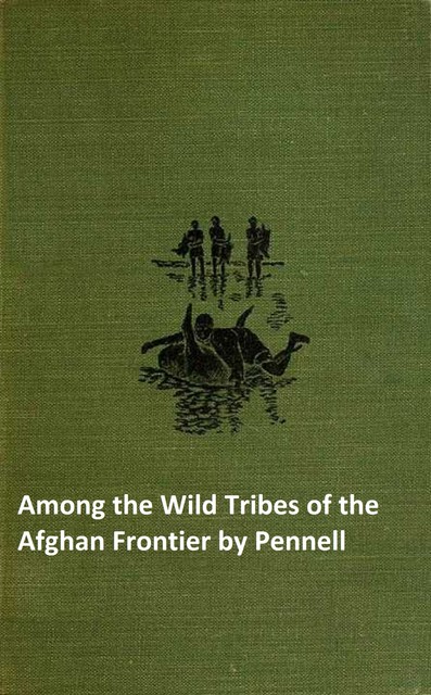 Among the Wild Tribes of the Afghan Frontier, T.L.Pennell
