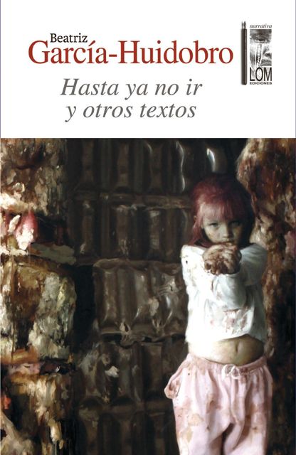 Hasta ya no ir y otros textos, Beatriz García-Huidobro Moroder