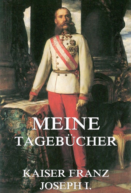 Meine Tagebücher, Kaiser Franz Joseph I.