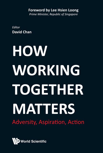 How Working Together Matters, David Chan, Lee Hsien Loong