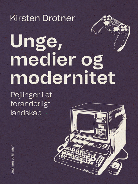 Unge, medier og modernitet. Pejlinger i et foranderligt landskab, Kirsten Drotner