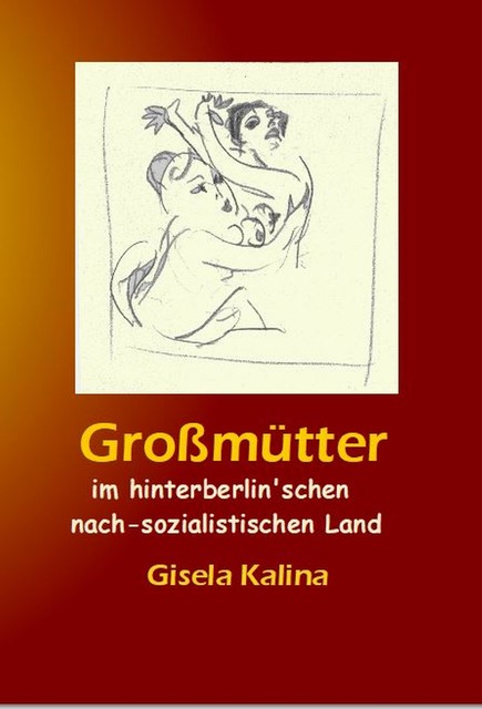 Großmütter im hinterberlin'schen nach-sozialistischen Land, Gisela Kalina