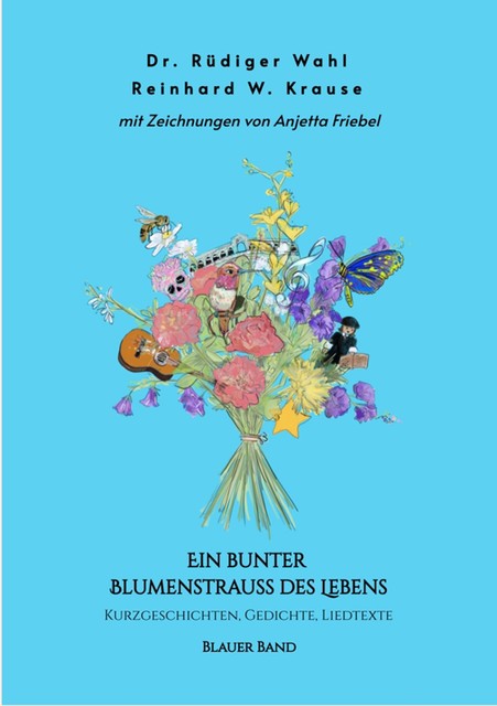 Ein bunter Blumenstrauß des Lebens – Blauer Band, Rüdiger Wahl, Reinhard Krause