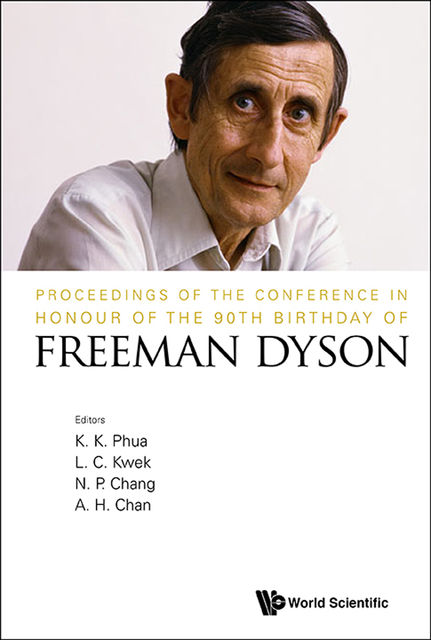 Proceedings of the Conference in Honour of the 90th Birthday of Freeman Dyson, K.K.PhuaL.C.KwekN.P.ChangA.H.Chan
