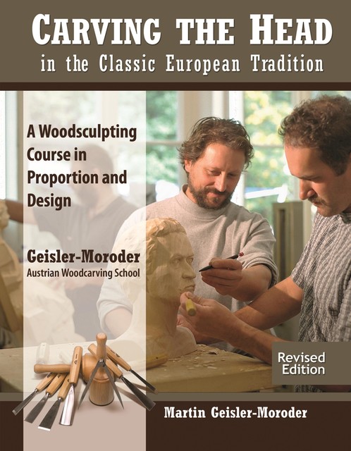 Carving the Head in the Classic European Tradition, Revised Edition, Martin Geisler-Moroder