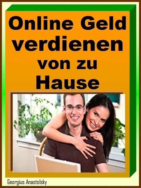 Online Geld verdienen von zu Hause, Georgius Anastolsky