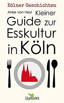 Kleiner Guide zur Esskultur in Köln, Anke von Heyl