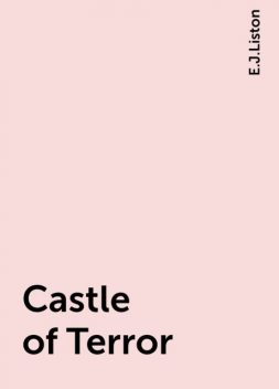 Castle of Terror, E.J.Liston