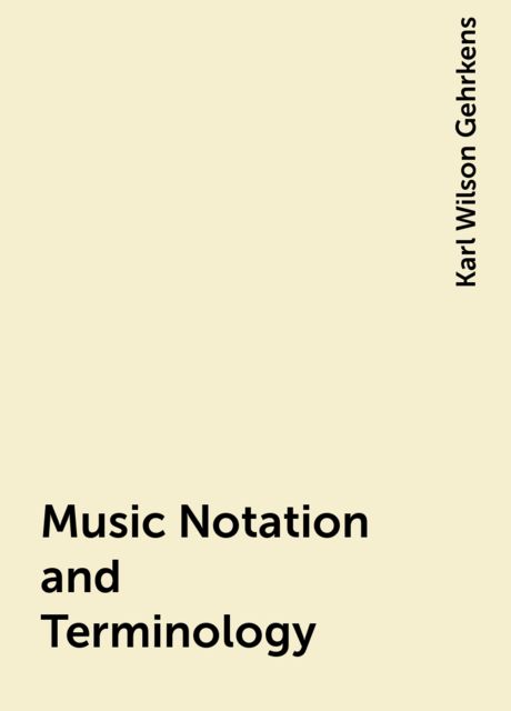 Music Notation and Terminology, Karl Wilson Gehrkens
