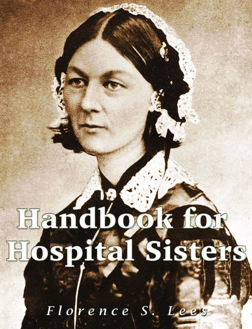 Handbook for Hospital Sisters, Florence S. Lees