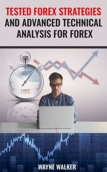 Tested Forex Strategies And Advanced Technical Analysis For Forex, Wayne Walker