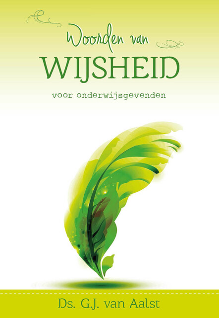 Woorden van wijsheid voor onderwijsgevenden, Ds.G. J. van Aalst