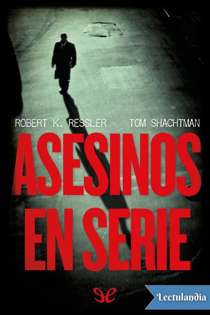 Asesinos en serie, Robert K.Ressler, Tom Shachtman