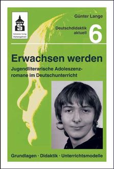 Erwachsen werden. Jugendliche Adoleszenzromane im Deutschunterricht, Günter Lange