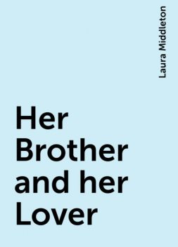 Her Brother and her Lover, Laura Middleton