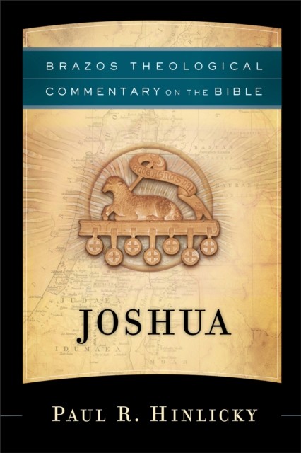 Joshua (Brazos Theological Commentary on the Bible), Paul R. Hinlicky