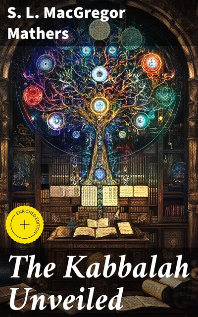 The Kabbalah Unveiled – Commentaries of the Books of Zohar, S.L.Macgregor Mathers