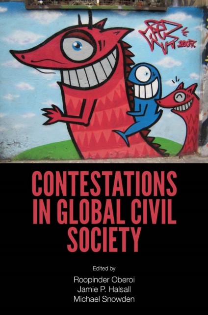 Contestations in Global Civil Society, Roopinder Oberoi, Jamie P. Halsall, Michael Snowden