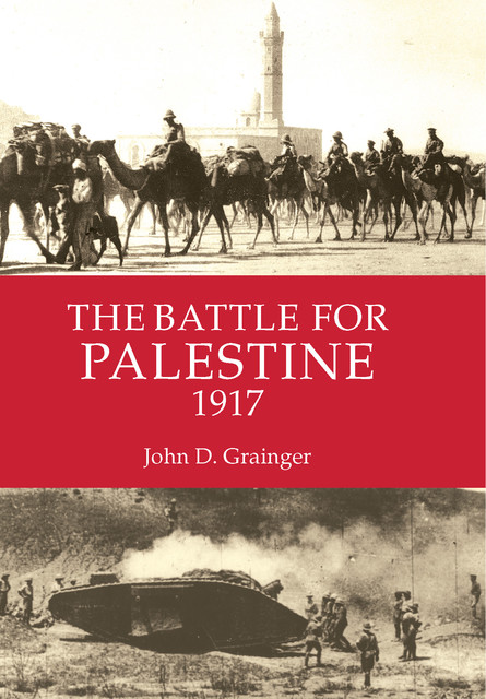 The Battle for Palestine 1917, John D.Grainger