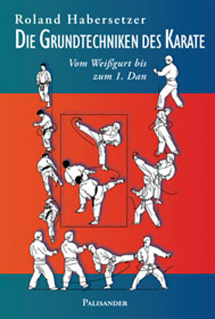 Die Grundtechniken des Karate, Roland Habersetzer