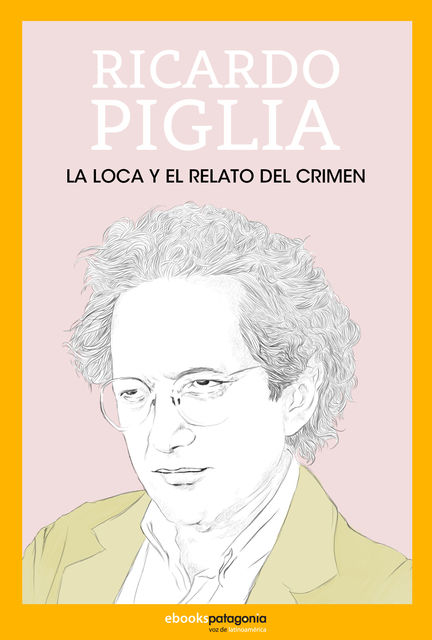 La loca y el relato del crimen, Ricardo Piglia