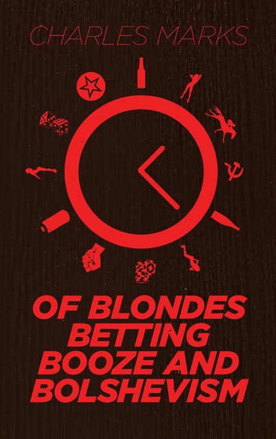 Of Blondes, Betting, Booze and Bolshevism, Charles Marks