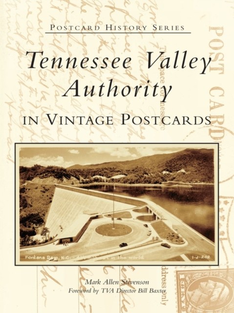 Tennessee Valley Authority in Vintage Postcards, Mark Stevenson