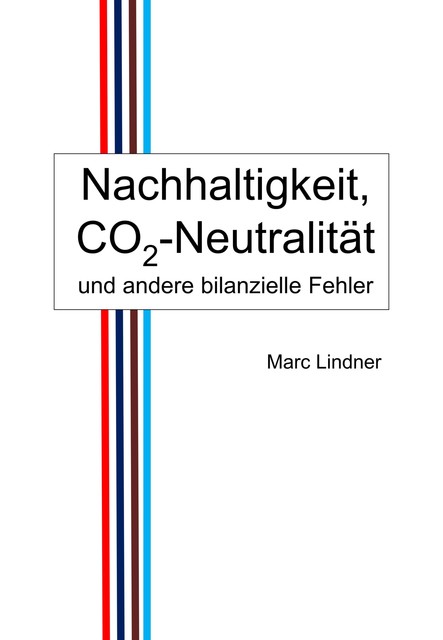 Nachhaltigkeit, CO2-Neutralität und andere bilanzielle Fehler, Marc Lindner